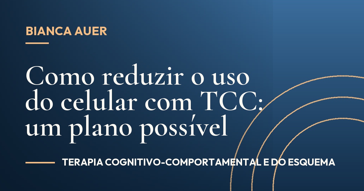 Como reduzir o uso do celular com TCC: um plano possível