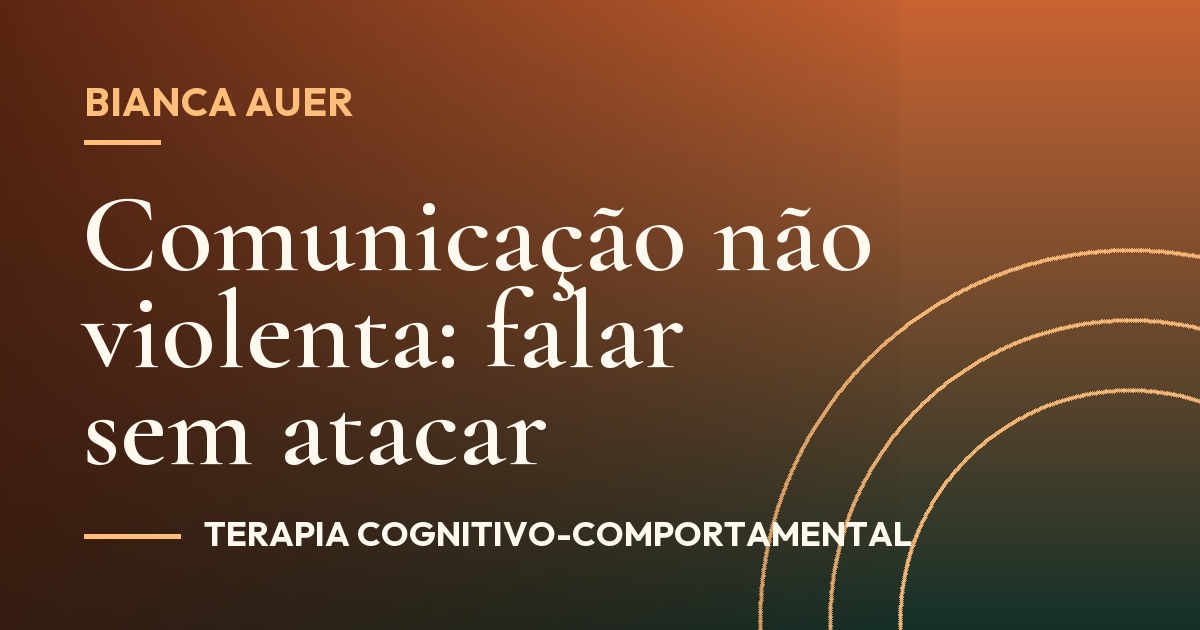 Comunicação não violenta: falar sem atacar