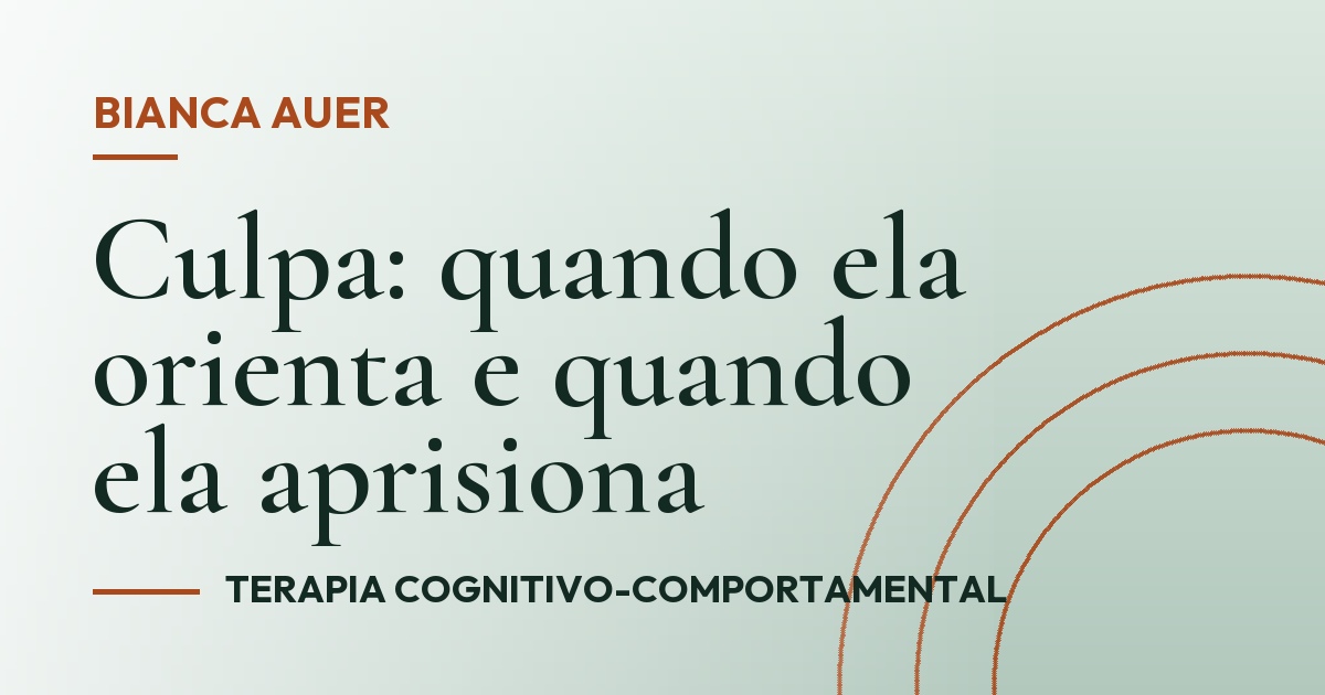 Culpa: quando ela orienta e quando ela aprisiona