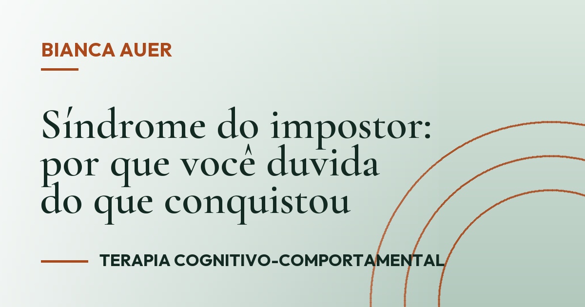 Síndrome do impostor: por que você duvida do que conquistou