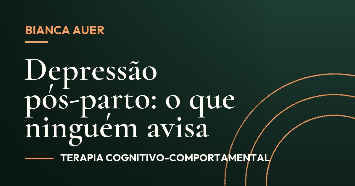 Depressão pós-parto: o que ninguém avisa