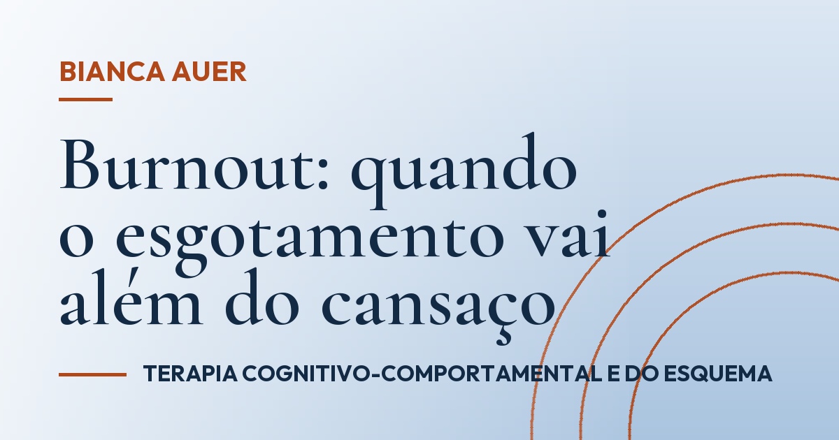 Burnout: quando o esgotamento vai além do cansaço