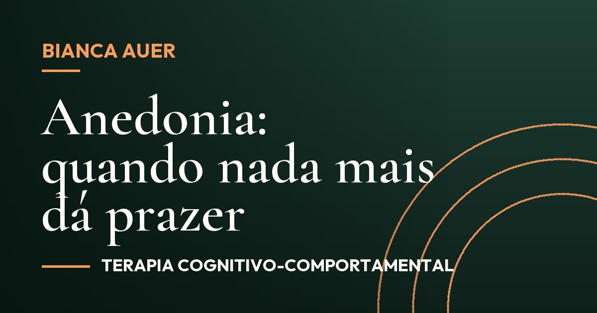 Anedonia: quando nada mais dá prazer
