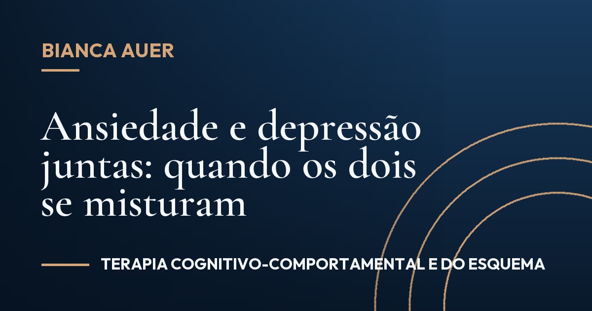 Ansiedade e depressão juntas: quando os dois se misturam