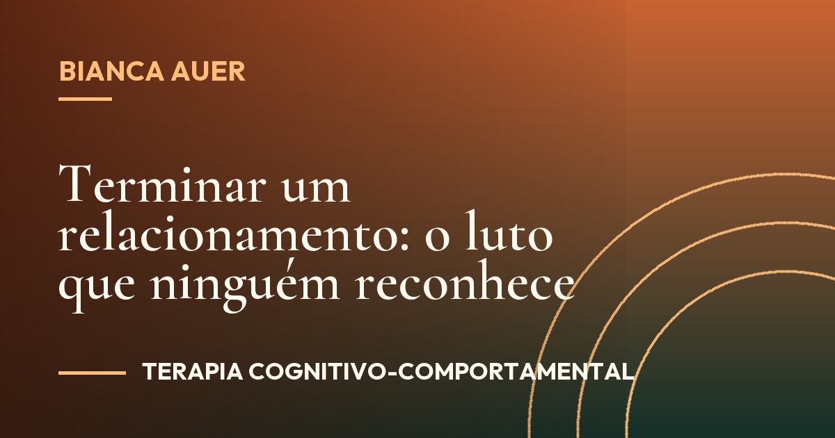 Terminar um relacionamento: o luto que ninguém reconhece