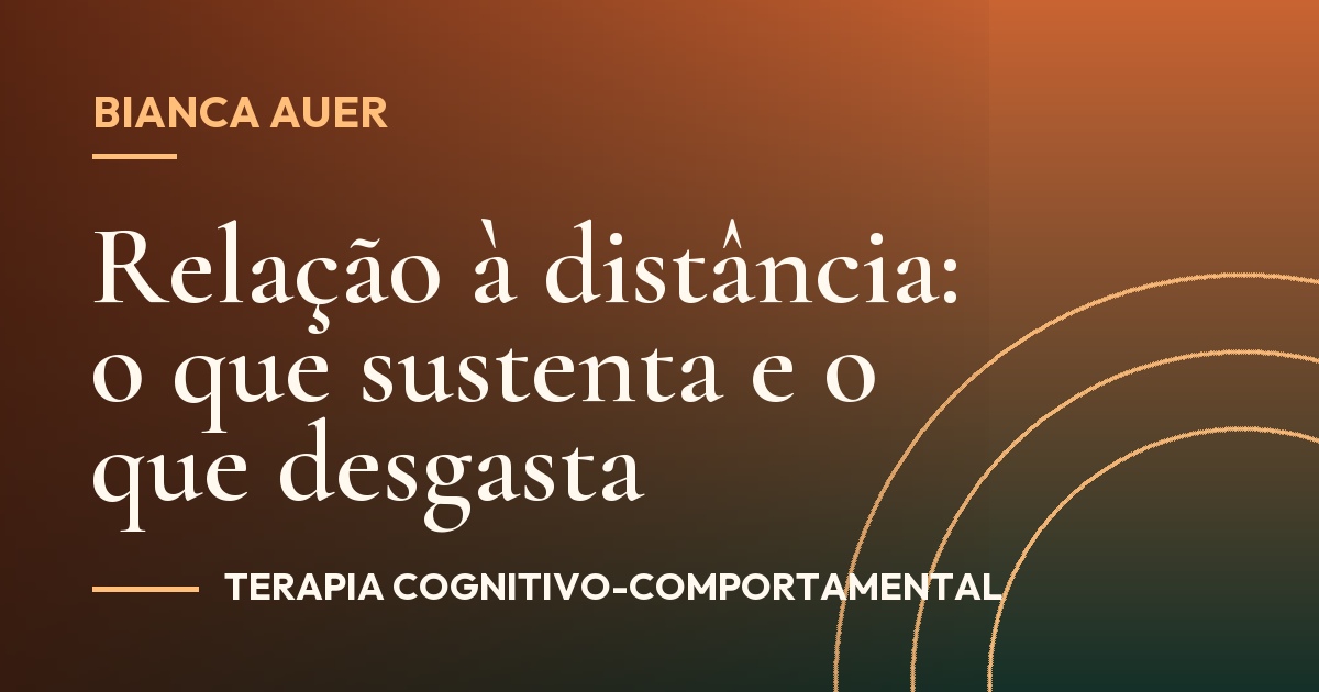 Relação à distância: o que sustenta e o que desgasta