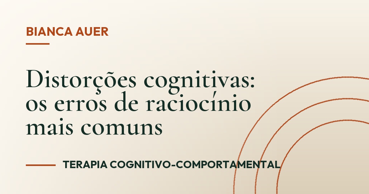 Distorções cognitivas: os erros de raciocínio mais comuns
