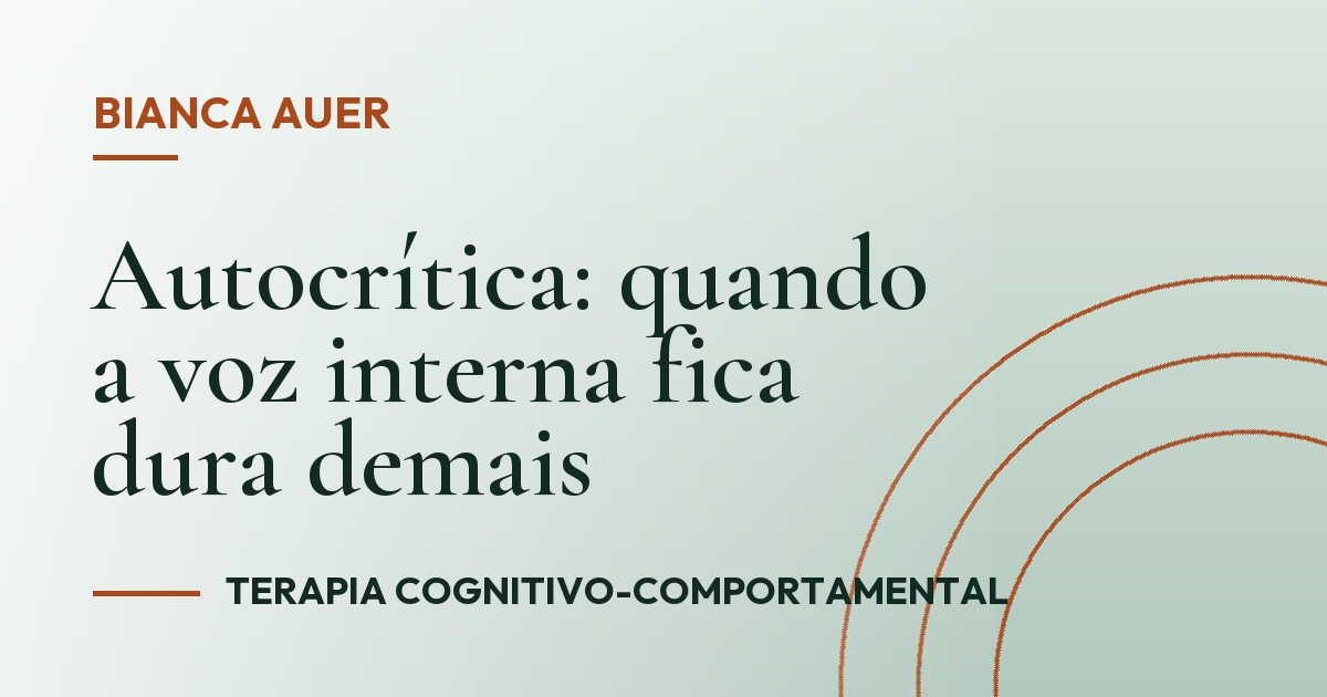 Autocrítica: quando a voz interna fica dura demais