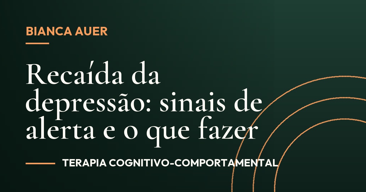 Recaída da depressão: sinais de alerta e o que fazer