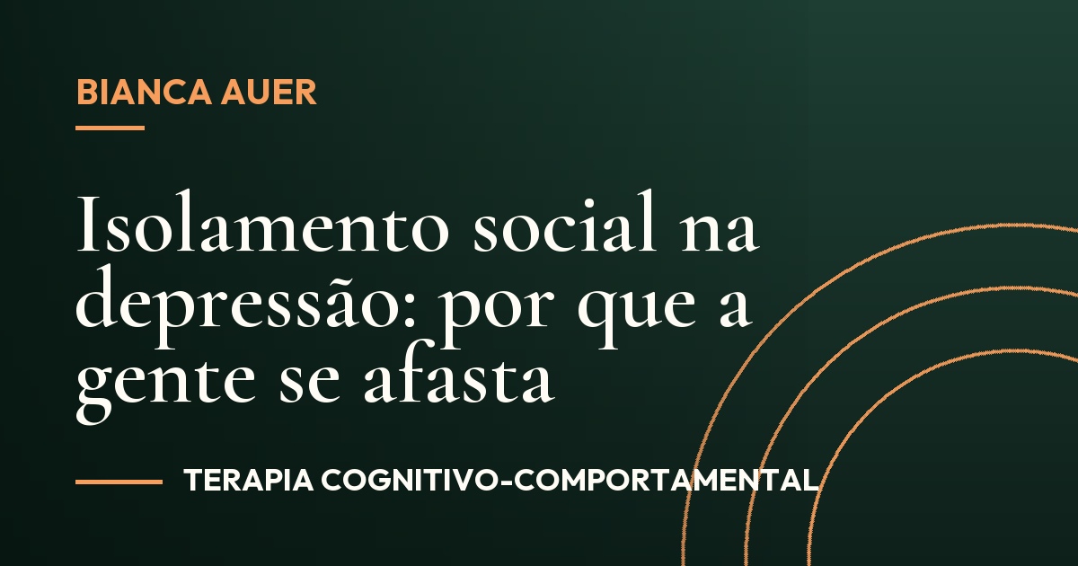 Isolamento social na depressão: por que a gente se afasta