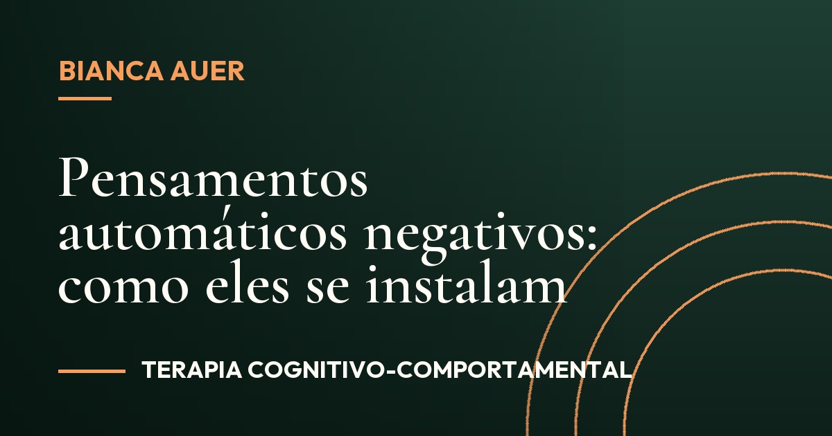 Pensamentos automáticos negativos: como eles se instalam