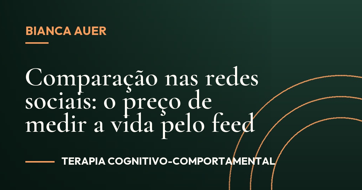 Comparação nas redes sociais: o preço de medir a vida pelo feed