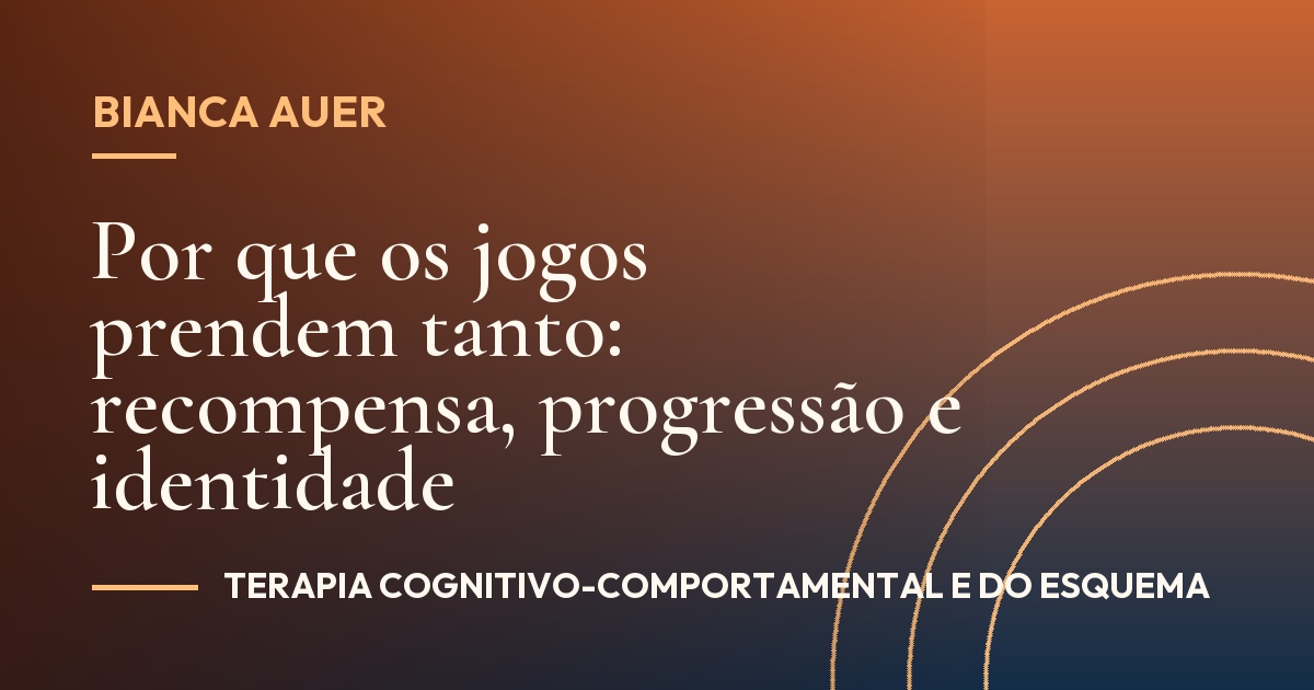 Por que os jogos prendem tanto: recompensa, progressão e identidade