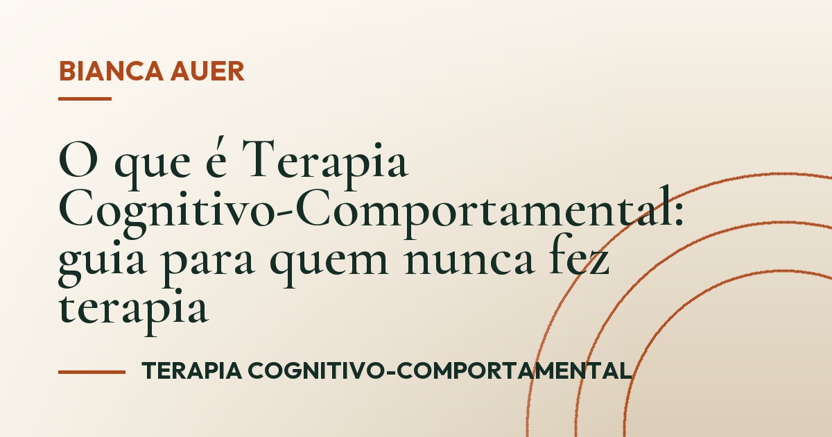 O que é Terapia Cognitivo-Comportamental: guia para quem nunca fez terapia