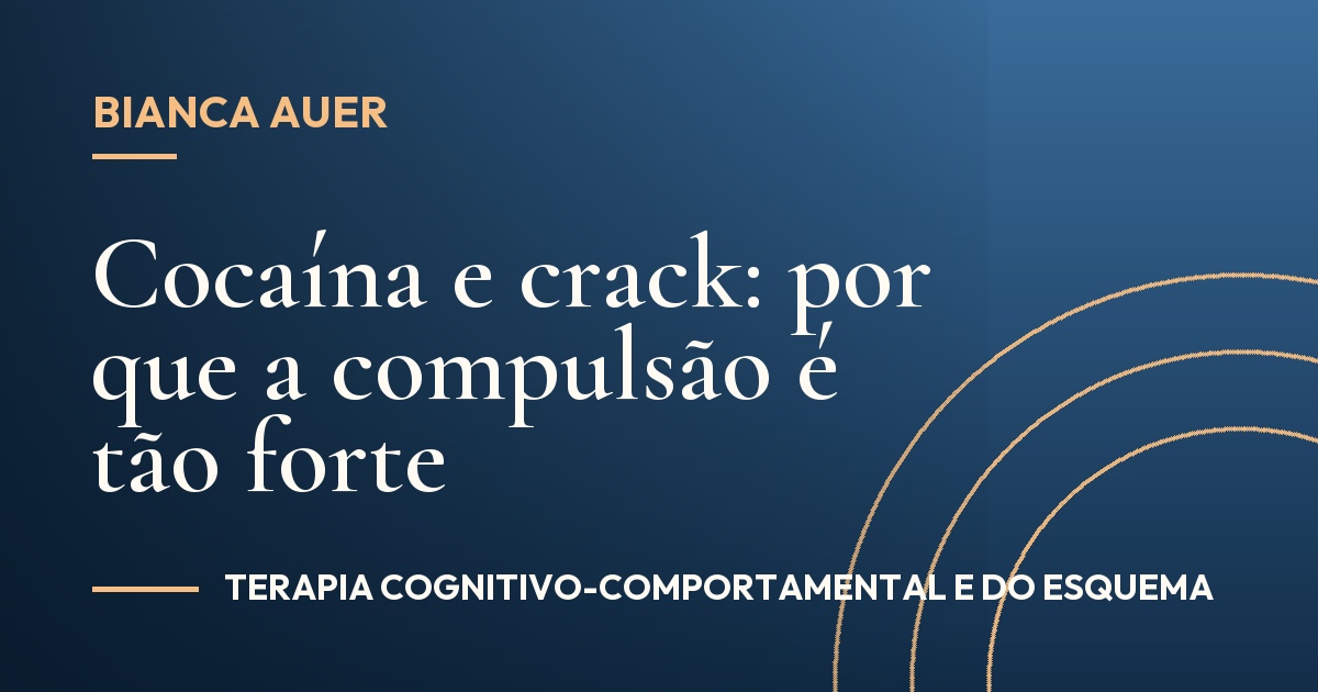 Cocaína e crack: por que a compulsão é tão forte