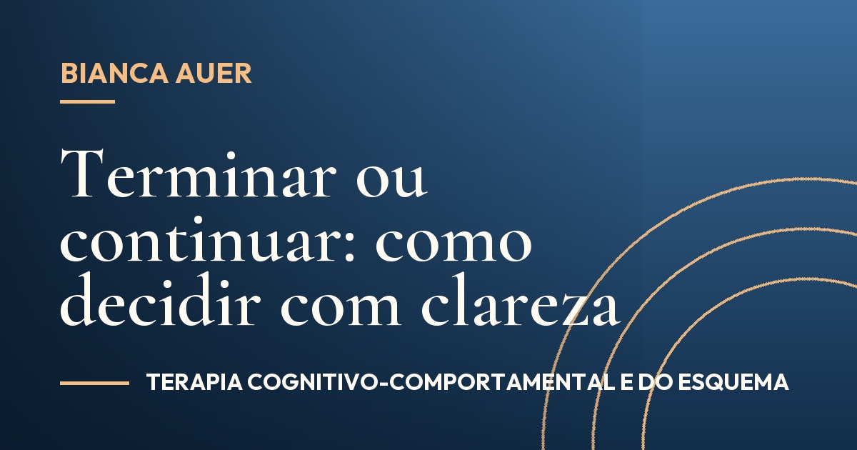 Terminar ou continuar: como decidir com clareza