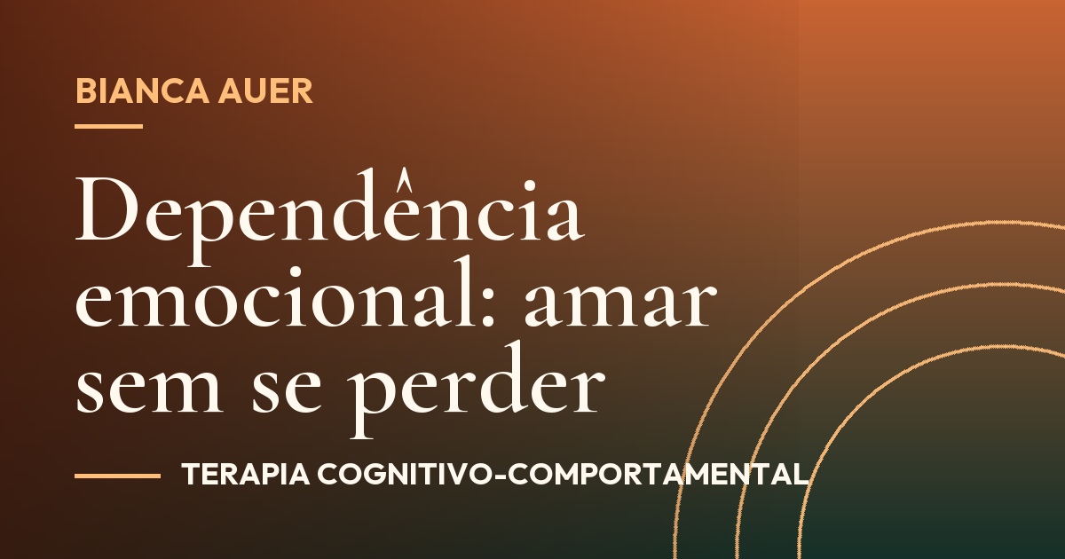 Dependência emocional: amar sem se perder