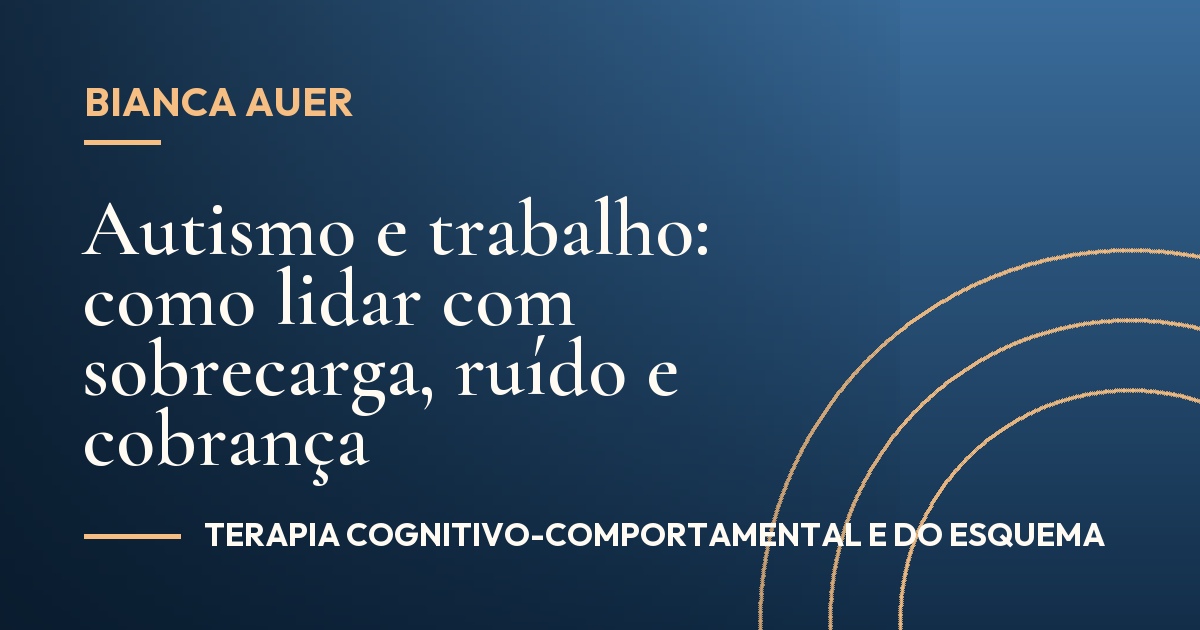 Autismo e trabalho: como lidar com sobrecarga, ruído e cobrança