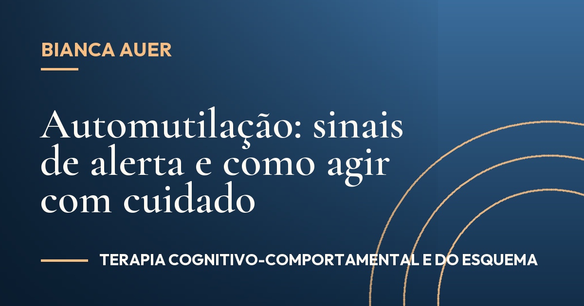Automutilação: sinais de alerta e como agir com cuidado