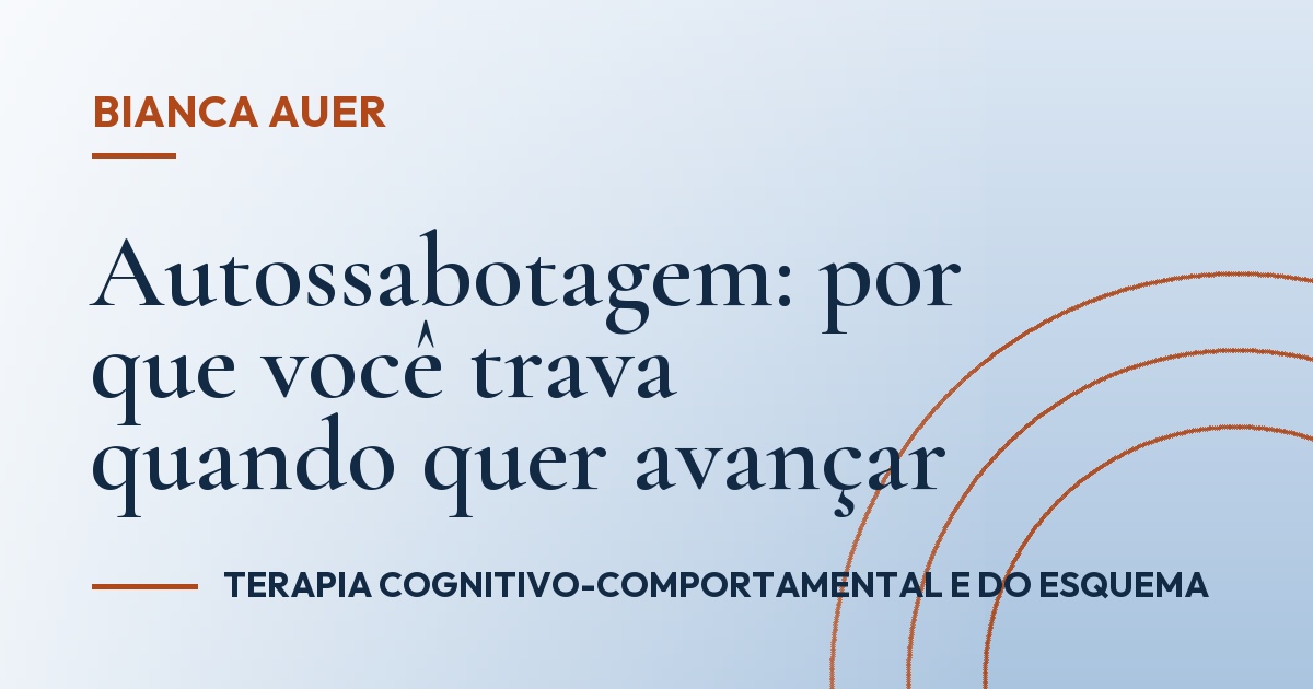 Autossabotagem: por que você trava quando quer avançar