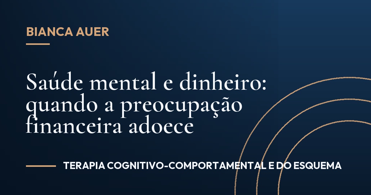 Saúde mental e dinheiro: quando a preocupação financeira adoece