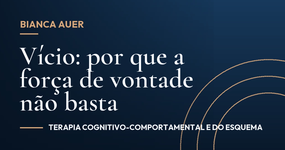 Vício: por que a força de vontade não basta