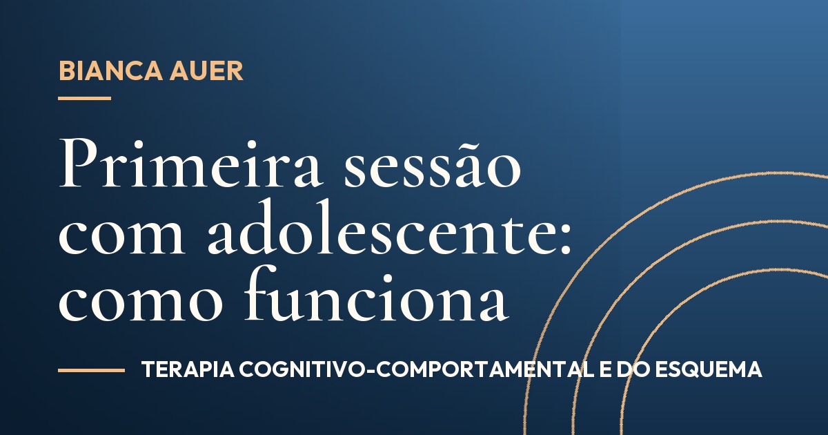 Primeira sessão com adolescente: como funciona